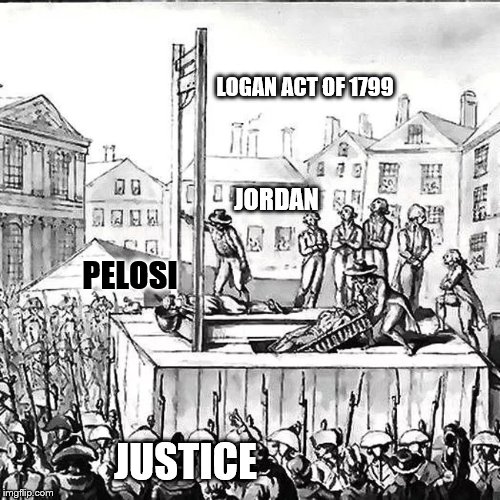 guiliotine | LOGAN ACT OF 1799; JORDAN; PELOSI; JUSTICE | image tagged in guiliotine,pelosi,political meme,meme,politics | made w/ Imgflip meme maker