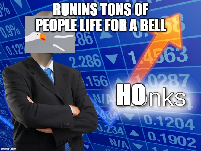 stonks | RUNINS TONS OF PEOPLE LIFE FOR A BELL; HO | image tagged in stonks | made w/ Imgflip meme maker