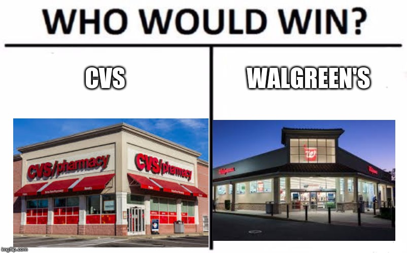 Who Would Win? | CVS; WALGREEN'S | image tagged in memes,who would win | made w/ Imgflip meme maker