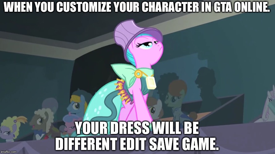 GTA online saving different clothes | WHEN YOU CUSTOMIZE YOUR CHARACTER IN GTA ONLINE. YOUR DRESS WILL BE DIFFERENT EDIT SAVE GAME. | image tagged in gta online,clothes,change,save,game | made w/ Imgflip meme maker