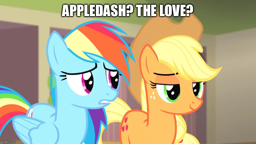 AppleDash | APPLEDASH? THE LOVE? | image tagged in rainbow dash,applejack,mlp fim,love | made w/ Imgflip meme maker