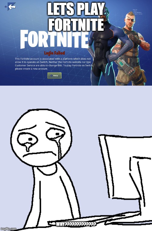 how i died | LETS PLAY FORTNITE; WHY????????????? | image tagged in fortnite meme | made w/ Imgflip meme maker