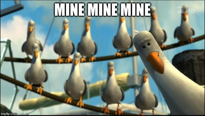 Nemo Seagulls Mine | MINE MINE MINE | image tagged in nemo seagulls mine | made w/ Imgflip meme maker