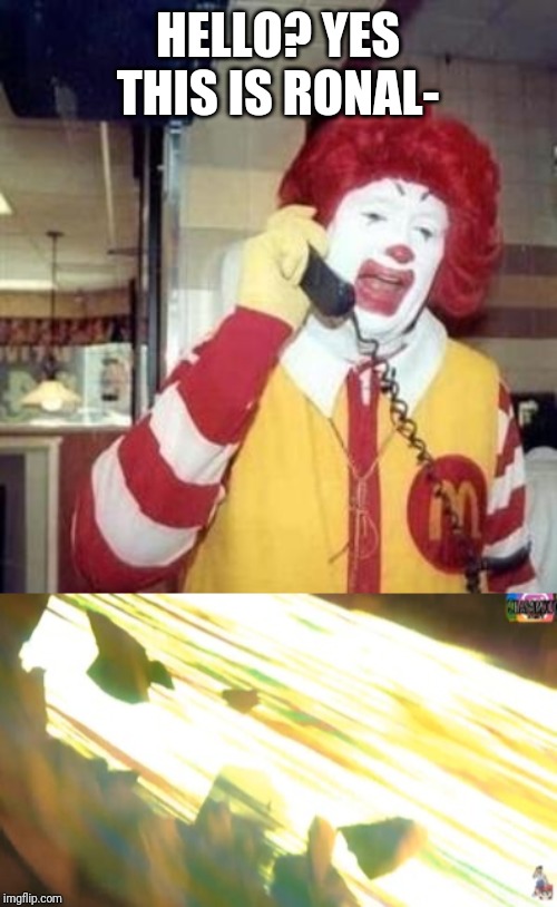 HELLO? YES THIS IS RONAL- | image tagged in ronald mcdonald temp,inklings | made w/ Imgflip meme maker