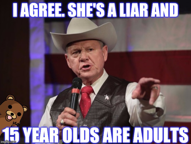 I AGREE. SHE'S A LIAR AND 15 YEAR OLDS ARE ADULTS | made w/ Imgflip meme maker