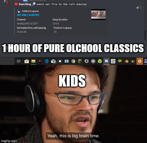 1 HOUR OF PURE OLCHOOL CLASSICS; KIDS | image tagged in yeah this is big brain time,kids be like,music,discord,markeplier | made w/ Imgflip meme maker