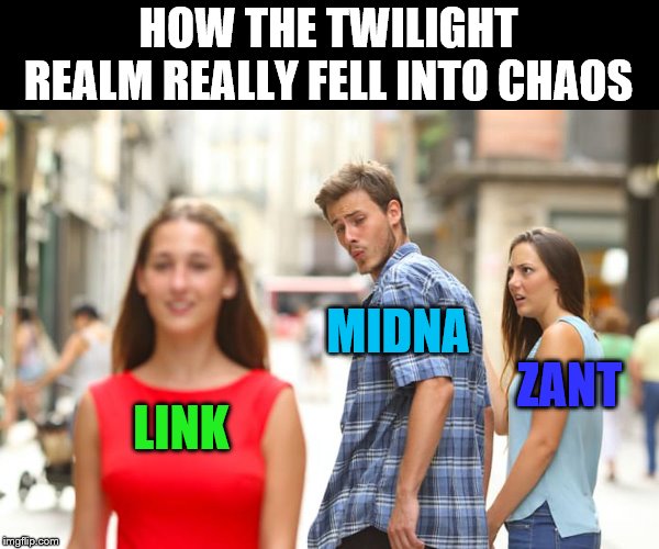 Distracted Boyfriend Meme | HOW THE TWILIGHT REALM REALLY FELL INTO CHAOS; MIDNA; ZANT; LINK | image tagged in memes,distracted boyfriend | made w/ Imgflip meme maker