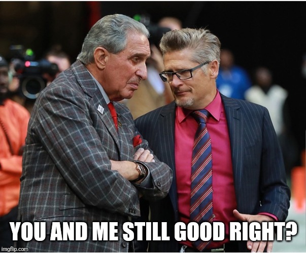 YOU AND ME STILL GOOD RIGHT? | image tagged in nfl football | made w/ Imgflip meme maker