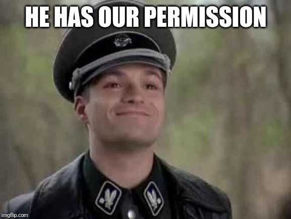 grammar nazi | HE HAS OUR PERMISSION | image tagged in grammar nazi | made w/ Imgflip meme maker
