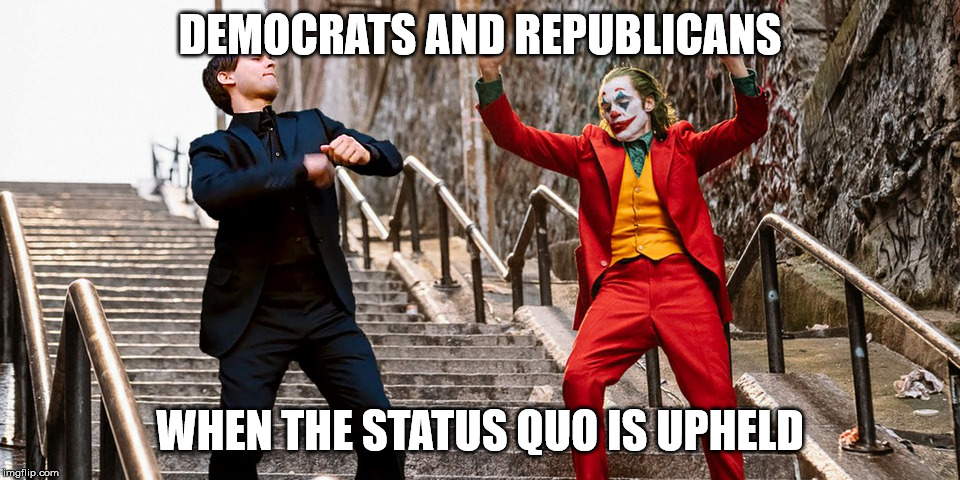 Peter Joker Dancing | DEMOCRATS AND REPUBLICANS; WHEN THE STATUS QUO IS UPHELD | image tagged in peter joker dancing | made w/ Imgflip meme maker