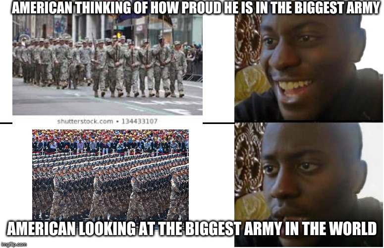 black guy smile | AMERICAN THINKING OF HOW PROUD HE IS IN THE BIGGEST ARMY; AMERICAN LOOKING AT THE BIGGEST ARMY IN THE WORLD | image tagged in black guy smile | made w/ Imgflip meme maker