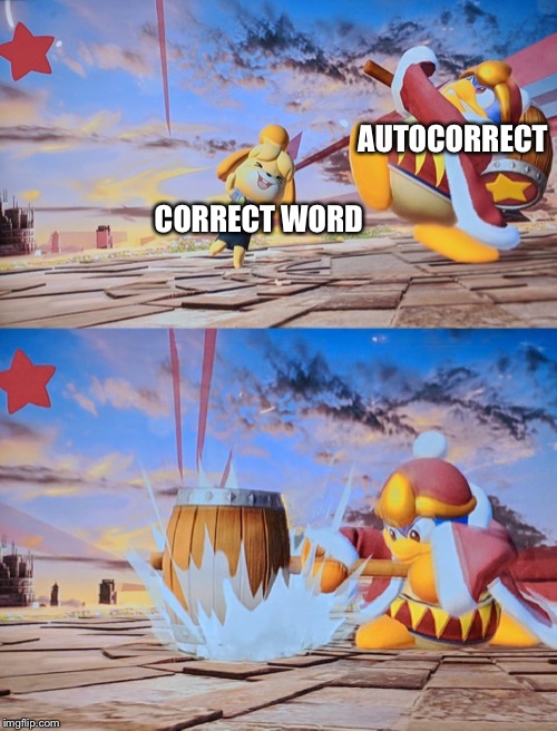 King Deedeedee smash | AUTOCORRECT; CORRECT WORD | image tagged in king deedeedee smash | made w/ Imgflip meme maker