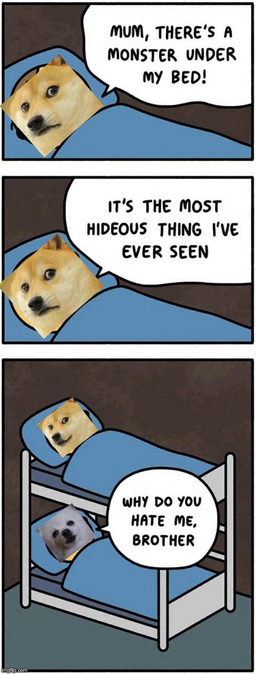 doge vs gabe the dog (RIP) | image tagged in mum there's a monster under my bed,doge,gabe the dog,rip,doge vs gabe the dog | made w/ Imgflip meme maker