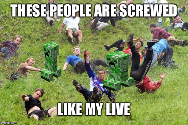 Downhill | THESE PEOPLE ARE SCREWED; LIKE MY LIVE | image tagged in downhill | made w/ Imgflip meme maker