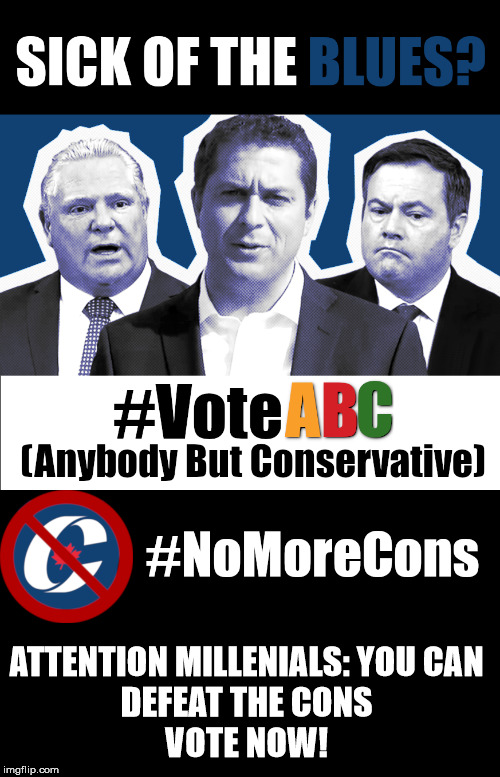 #VoteABC -- No More Cons | ATTENTION MILLENIALS: YOU CAN 
DEFEAT THE CONS 
VOTE NOW! | image tagged in sick of the blues voteabc nomorecons,andrew scheer,election,canada,conservatives,vote | made w/ Imgflip meme maker