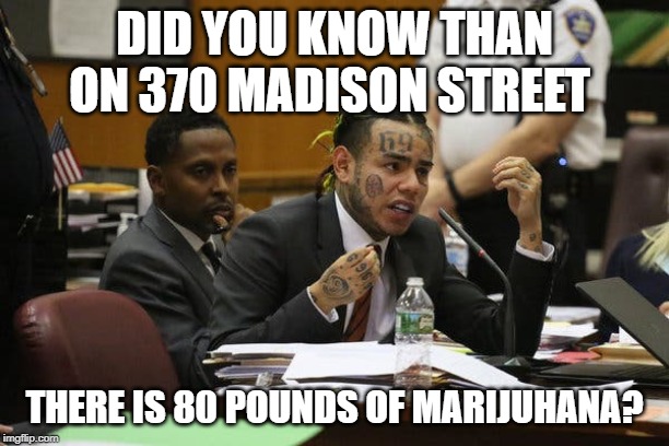 DID YOU KNOW THAN ON 370 MADISON STREET; THERE IS 80 POUNDS OF MARIJUHANA? | image tagged in meme | made w/ Imgflip meme maker
