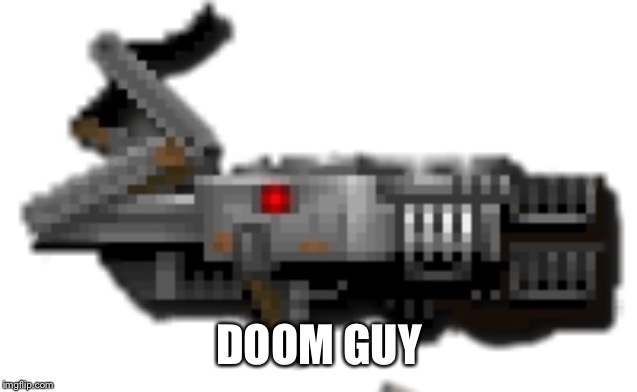 DOOM GUY | made w/ Imgflip meme maker