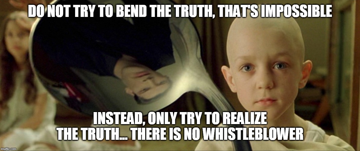 Spoon boy | DO NOT TRY TO BEND THE TRUTH, THAT'S IMPOSSIBLE; INSTEAD, ONLY TRY TO REALIZE THE TRUTH... THERE IS NO WHISTLEBLOWER | image tagged in adam schiff,donald trump,whistleblower,politics,political meme | made w/ Imgflip meme maker