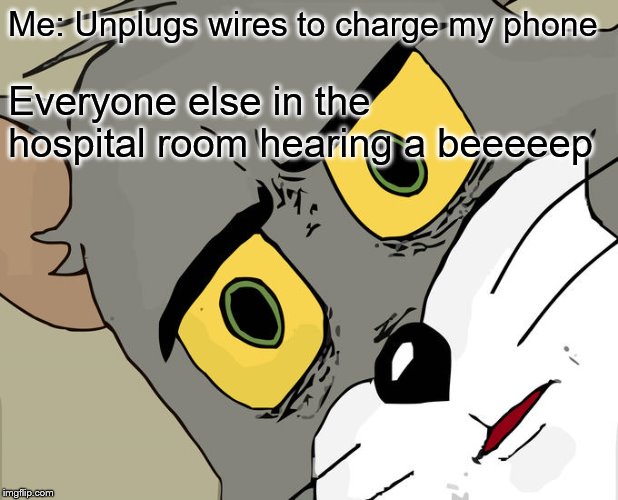 Unsettled Tom Meme | Me: Unplugs wires to charge my phone; Everyone else in the hospital room hearing a beeeeep | image tagged in memes,unsettled tom | made w/ Imgflip meme maker