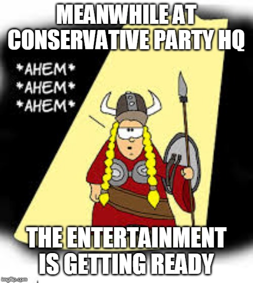 Fat Lady Sings | MEANWHILE AT CONSERVATIVE PARTY HQ; THE ENTERTAINMENT IS GETTING READY | image tagged in canadian politics,tories | made w/ Imgflip meme maker