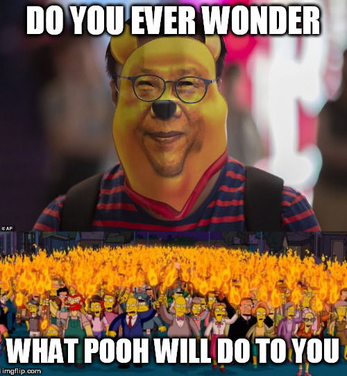 DO YOU EVER WONDER; WHAT POOH WILL DO TO YOU | image tagged in simpsons angry mob torches,pooh | made w/ Imgflip meme maker