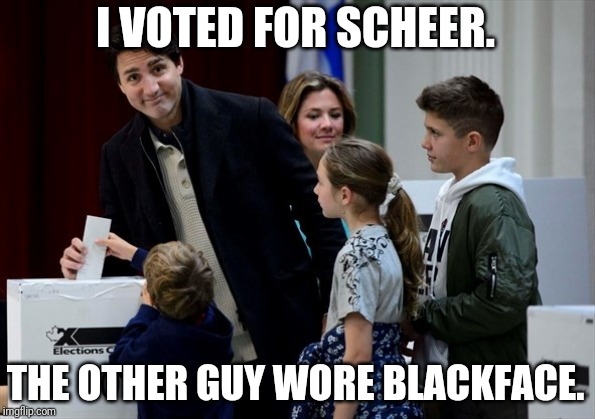 Trudeau votes | I VOTED FOR SCHEER. THE OTHER GUY WORE BLACKFACE. | image tagged in trudeau votes | made w/ Imgflip meme maker