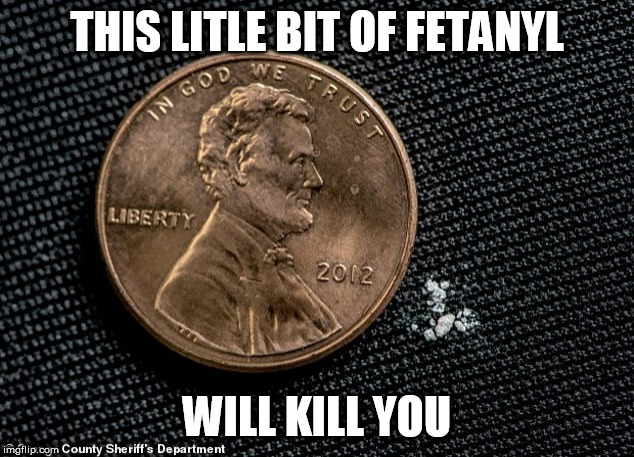 dope an death | THIS LITLE BIT OF FETANYL; WILL KILL YOU | image tagged in dope an death | made w/ Imgflip meme maker
