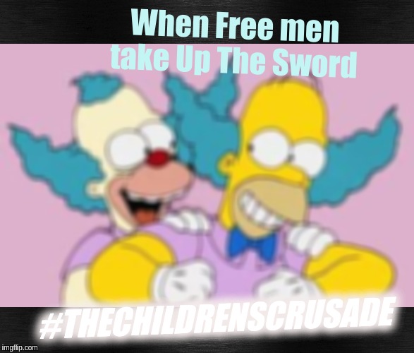 #ABELDANGER #THEECHILDRENSCRUSADE | When Free men take Up The Sword; #THECHILDRENSCRUSADE | image tagged in child abuse,faith in humanity,human rights,love wins,jesus christ,god | made w/ Imgflip meme maker