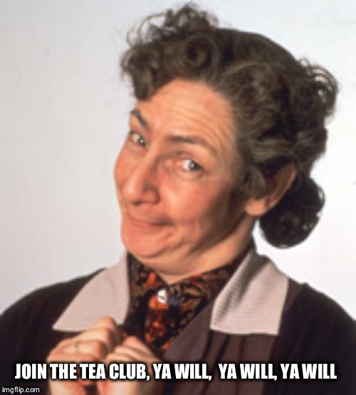 Father Ted - Mrs Doyle | JOIN THE TEA CLUB, YA WILL,  YA WILL, YA WILL | image tagged in father ted - mrs doyle | made w/ Imgflip meme maker