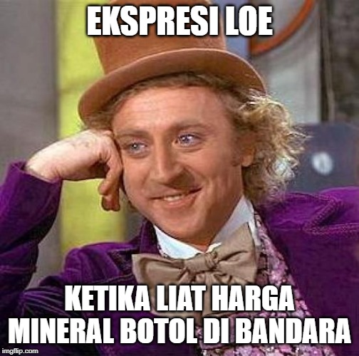 Creepy Condescending Wonka Meme | EKSPRESI LOE; KETIKA LIAT HARGA MINERAL BOTOL DI BANDARA | image tagged in memes,creepy condescending wonka | made w/ Imgflip meme maker