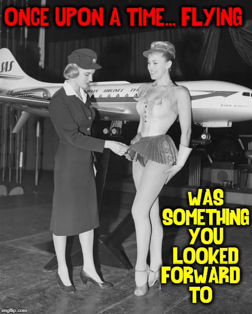 Stewardess the 50s (not flight attendant) SAS Scandinavian Airways | ONCE UPON A TIME... FLYING; WAS SOMETHING YOU LOOKED FORWARD      TO | image tagged in vince vance,stewardess,flight attendant,mini skirt,fly the friendly skies,flying | made w/ Imgflip meme maker