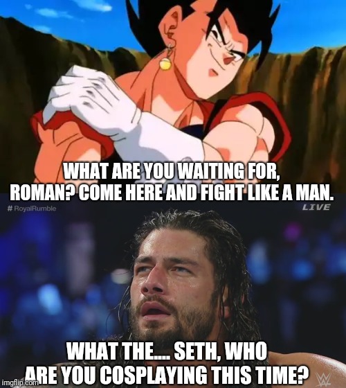 WHAT ARE YOU WAITING FOR, ROMAN? COME HERE AND FIGHT LIKE A MAN. WHAT THE.... SETH, WHO ARE YOU COSPLAYING THIS TIME? | image tagged in vegito,roman reigns | made w/ Imgflip meme maker