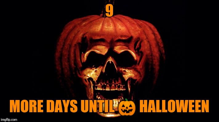 9; MORE DAYS UNTIL 🎃 HALLOWEEN | image tagged in halloween,day,countdown | made w/ Imgflip meme maker