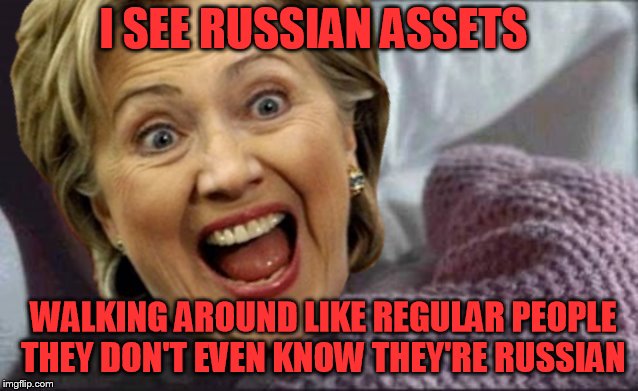 So who is starting actually starting those conspiracy theory's... | I SEE RUSSIAN ASSETS; WALKING AROUND LIKE REGULAR PEOPLE THEY DON'T EVEN KNOW THEY'RE RUSSIAN | image tagged in russian assets,hillary clinton,conspiracy theory,memes,trump russia collusion,we know its you hillary | made w/ Imgflip meme maker
