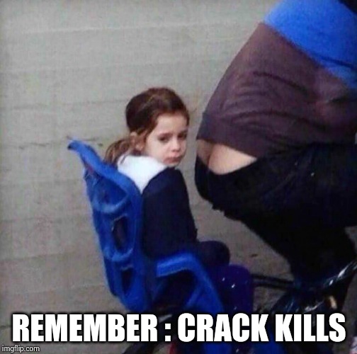 Girl riding behind butt crack | REMEMBER : CRACK KILLS | image tagged in girl riding behind butt crack | made w/ Imgflip meme maker