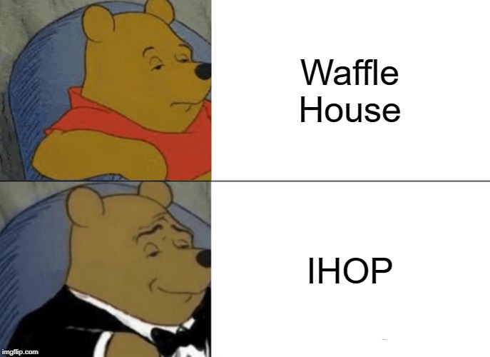 waffle hop | Waffle House; IHOP | image tagged in memes,tuxedo winnie the pooh | made w/ Imgflip meme maker