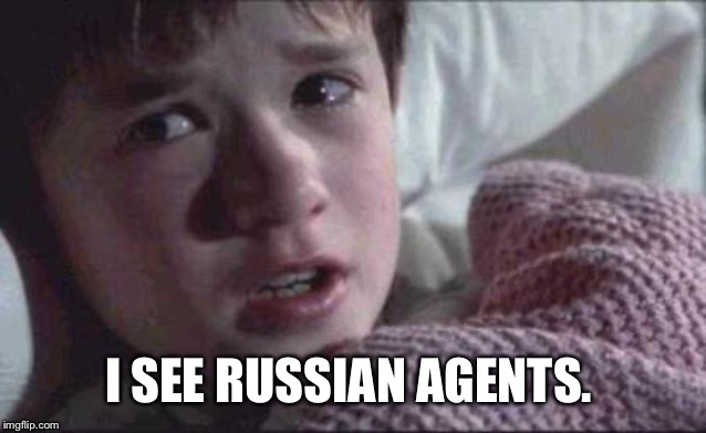 I See Dead People Meme | I SEE RUSSIAN AGENTS. | image tagged in memes,i see dead people | made w/ Imgflip meme maker