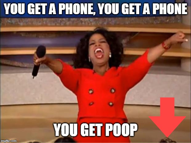 Oprah You Get A | YOU GET A PHONE, YOU GET A PHONE; YOU GET POOP | image tagged in memes,oprah you get a | made w/ Imgflip meme maker