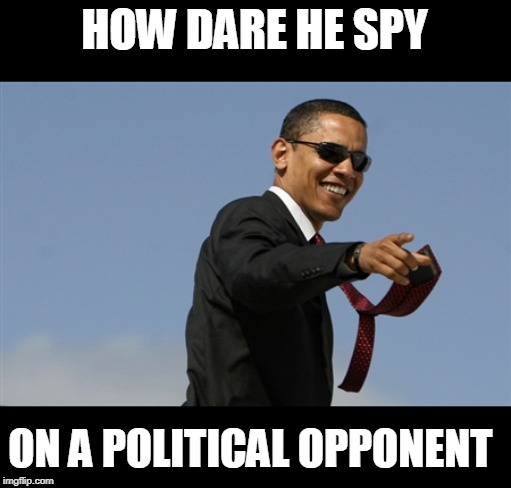 Cool Obama Meme | HOW DARE HE SPY ON A POLITICAL OPPONENT | image tagged in memes,cool obama | made w/ Imgflip meme maker