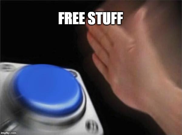 Blank Nut Button Meme | FREE STUFF | image tagged in memes,blank nut button | made w/ Imgflip meme maker
