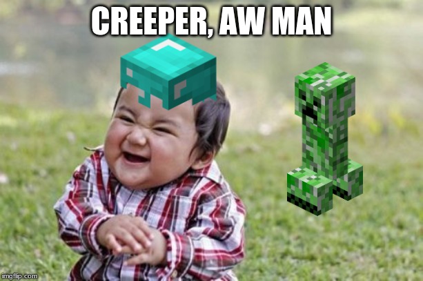 Evil Toddler Meme | CREEPER, AW MAN | image tagged in memes,evil toddler | made w/ Imgflip meme maker