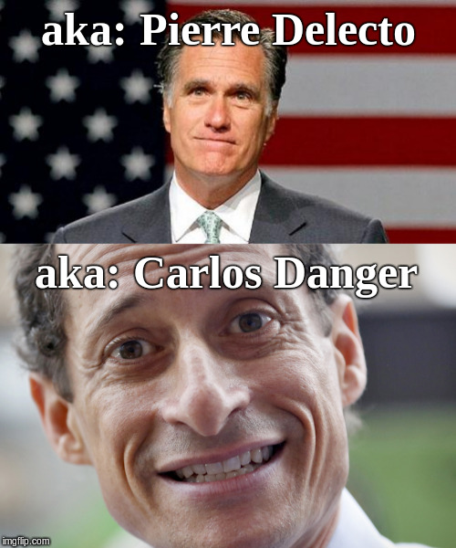 aka: Pierre Delecto; aka: Carlos Danger | image tagged in meet romney,wiener | made w/ Imgflip meme maker