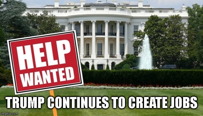 Best White House Ever to Be Fired From Your Job | TRUMP CONTINUES TO CREATE JOBS | image tagged in impeach trump,impeach,impeachment,trump impeachment,trump is an asshole,traitor | made w/ Imgflip meme maker