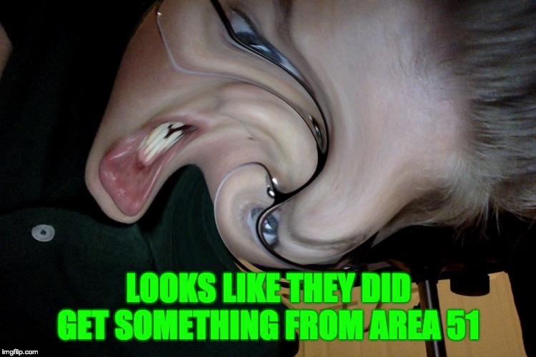 Aliens has bene fownd | LOOKS LIKE THEY DID GET SOMETHING FROM AREA 51 | image tagged in area 51,aliens | made w/ Imgflip meme maker