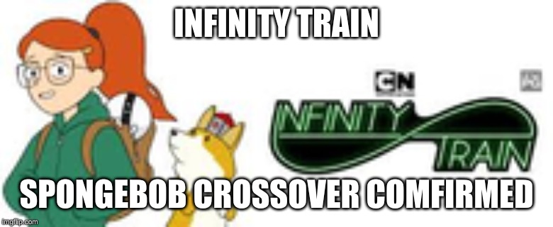 INFINITY TRAIN SPONGEBOB CROSSOVER COMFIRMED | made w/ Imgflip meme maker