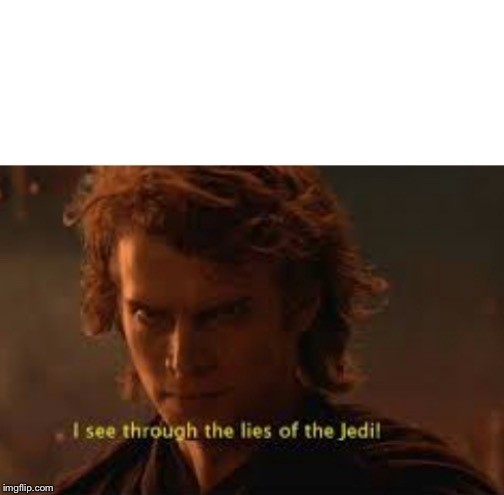 High Quality I see through the lies of the Jedi Blank Meme Template