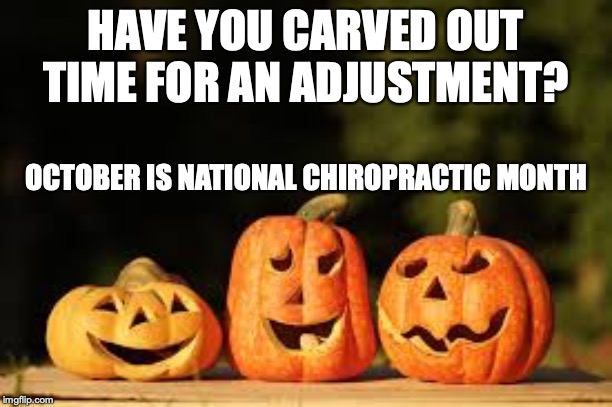 HAVE YOU CARVED OUT TIME FOR AN ADJUSTMENT? OCTOBER IS NATIONAL CHIROPRACTIC MONTH | made w/ Imgflip meme maker