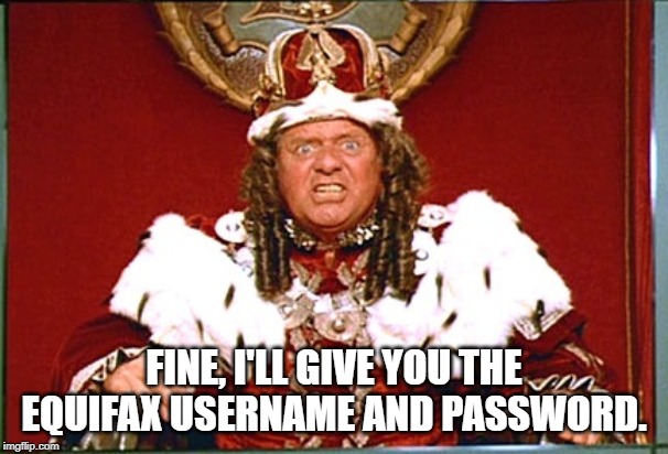 FINE, I'LL GIVE YOU THE EQUIFAX USERNAME AND PASSWORD. | image tagged in funny,password,breaking news | made w/ Imgflip meme maker