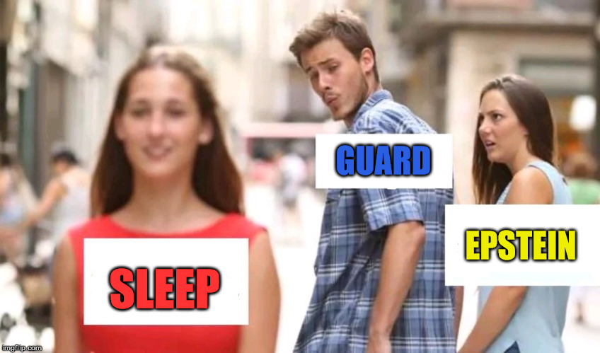 Distracted boyfriend | SLEEP GUARD EPSTEIN | image tagged in distracted boyfriend | made w/ Imgflip meme maker