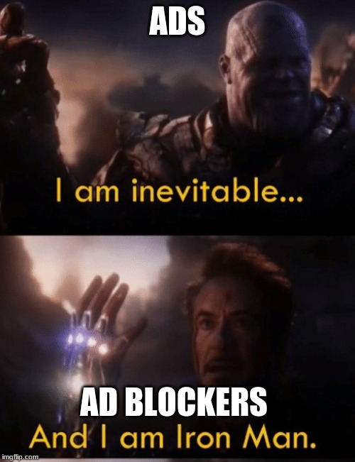 I am Iron Man | ADS; AD BLOCKERS | image tagged in i am iron man | made w/ Imgflip meme maker